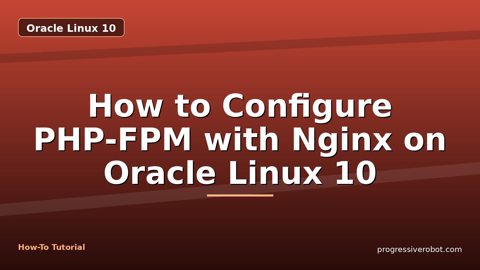 How to Configure PHP-FPM with Nginx on Oracle Linux 10 — step-by-step Oracle Linux 10 tutorial on Progressive Robot