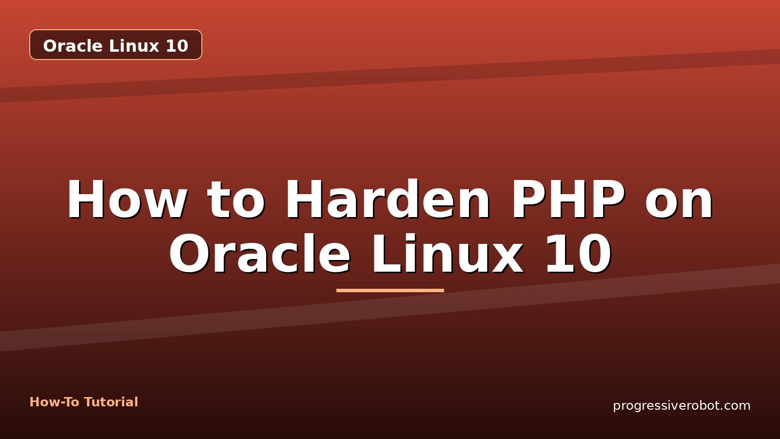 How to Harden PHP on Oracle Linux 10 — step-by-step Oracle Linux 10 tutorial on Progressive Robot