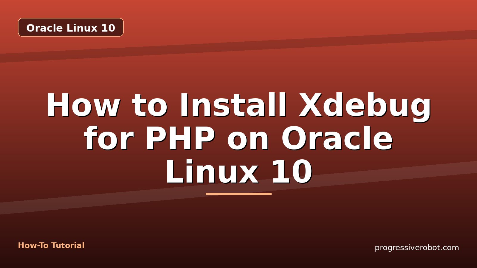 How to Install Xdebug for PHP on Oracle Linux 10 — step-by-step Oracle Linux 10 tutorial on Progressive Robot