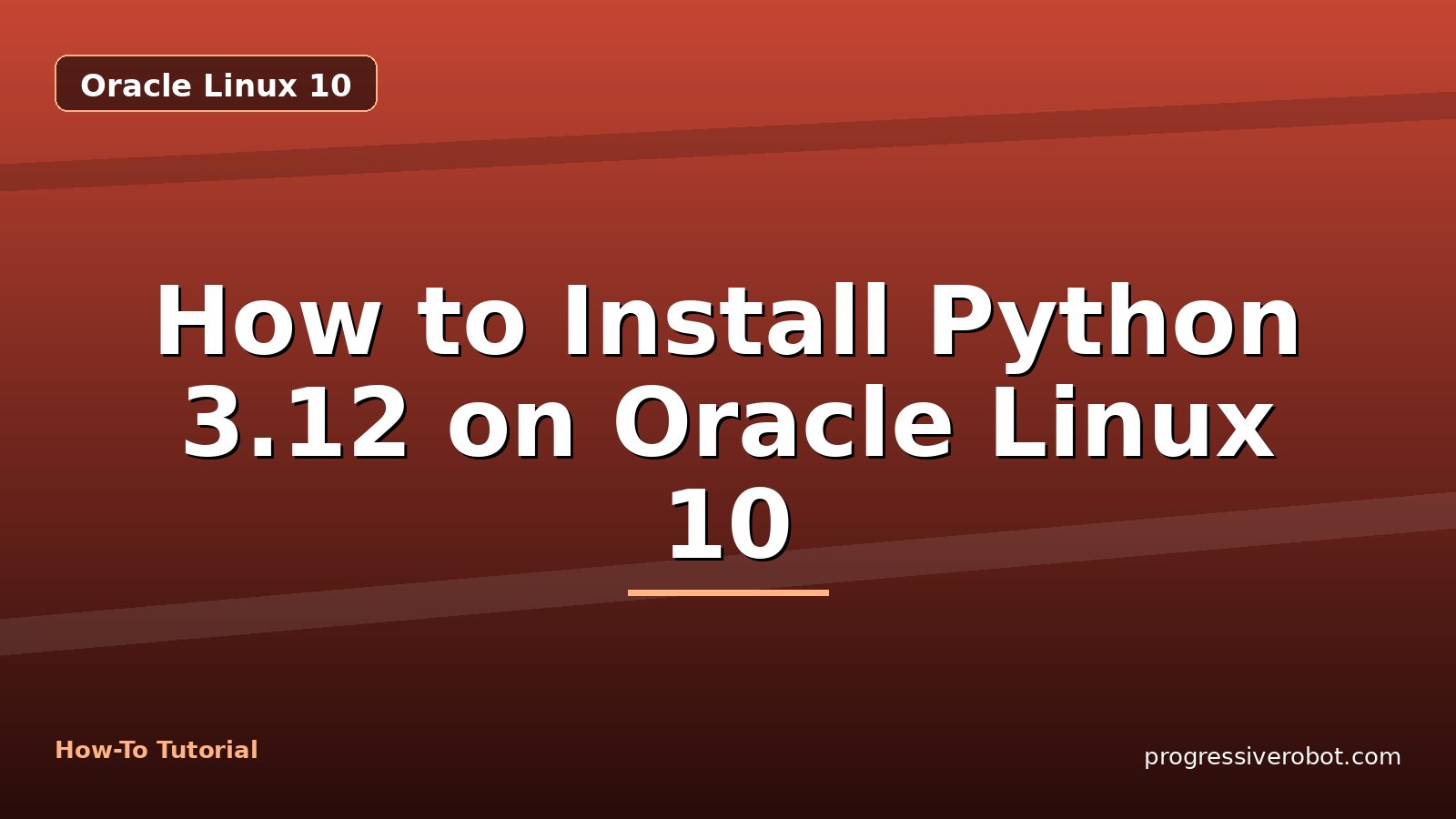 How to Install Python 3.12 on Oracle Linux 10 — step-by-step Oracle Linux 10 tutorial on Progressive Robot