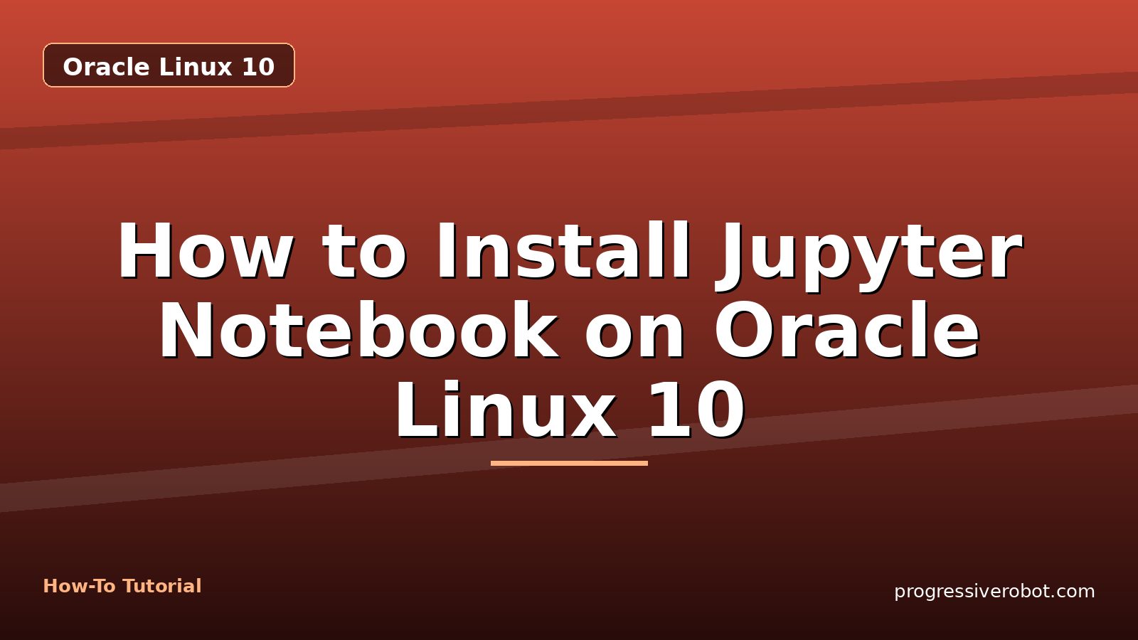 How to Install Jupyter Notebook on Oracle Linux 10 — step-by-step Oracle Linux 10 tutorial on Progressive Robot