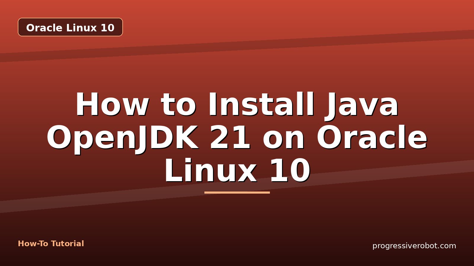 How to Install Java OpenJDK 21 on Oracle Linux 10 — step-by-step Oracle Linux 10 tutorial on Progressive Robot