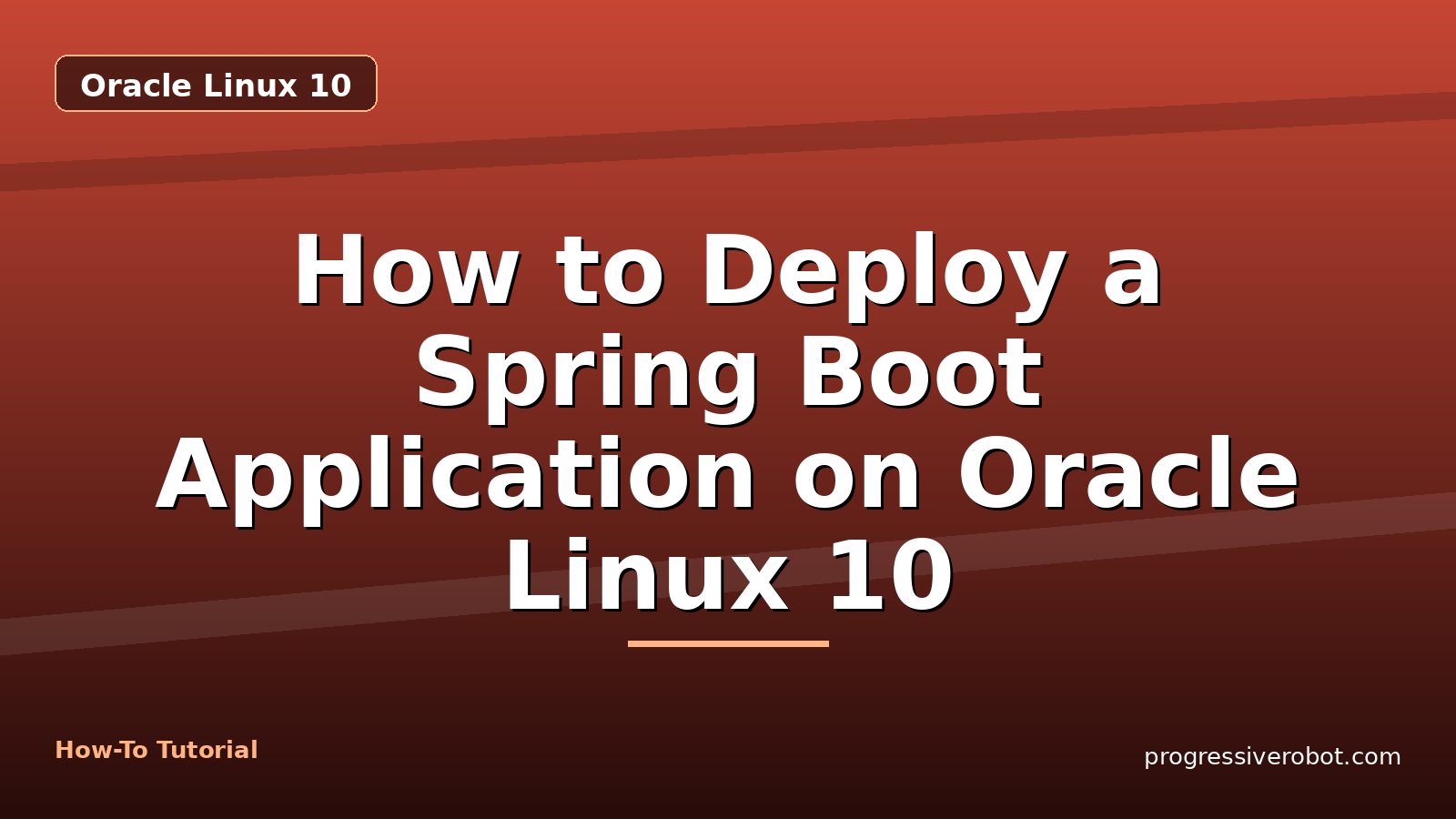 How to Deploy a Spring Boot Application on Oracle Linux 10 — step-by-step Oracle Linux 10 tutorial on Progressive Robot