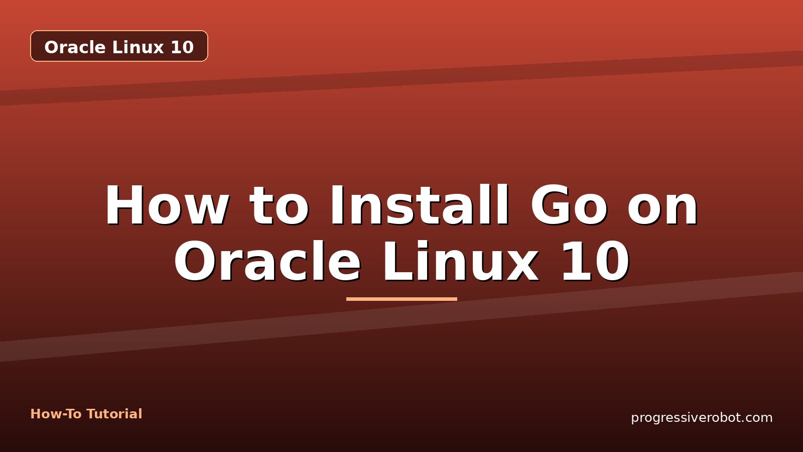 How to Install Go on Oracle Linux 10 — step-by-step Oracle Linux 10 tutorial on Progressive Robot