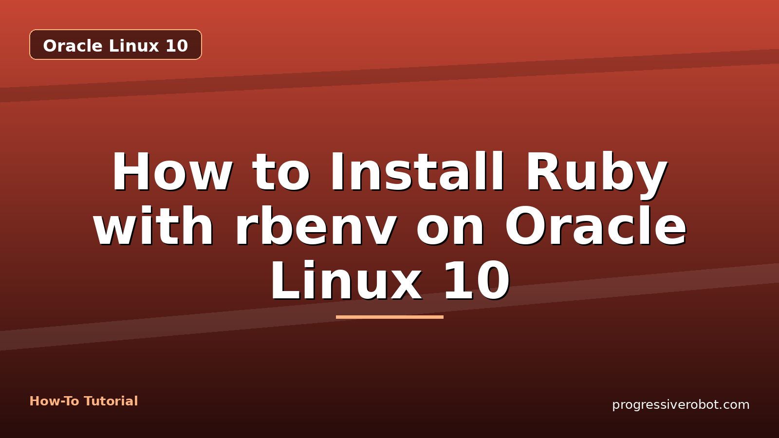 How to Install Ruby with rbenv on Oracle Linux 10 — step-by-step Oracle Linux 10 tutorial on Progressive Robot