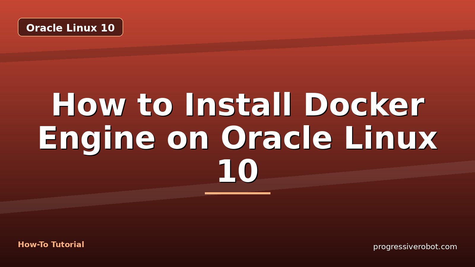 How to Install Docker Engine on Oracle Linux 10 — step-by-step Oracle Linux 10 tutorial on Progressive Robot