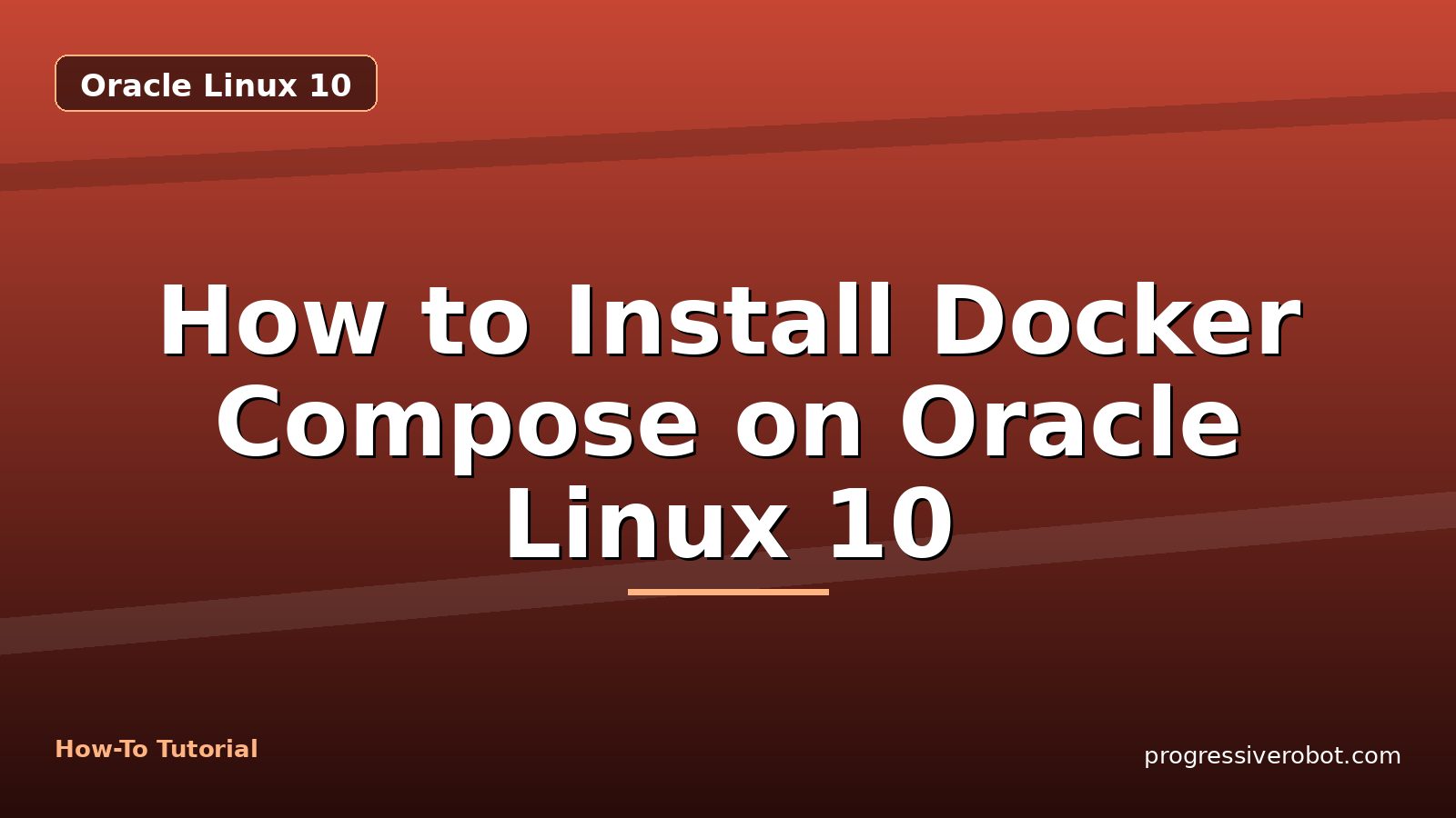 How to Install Docker Compose on Oracle Linux 10 — step-by-step Oracle Linux 10 tutorial on Progressive Robot