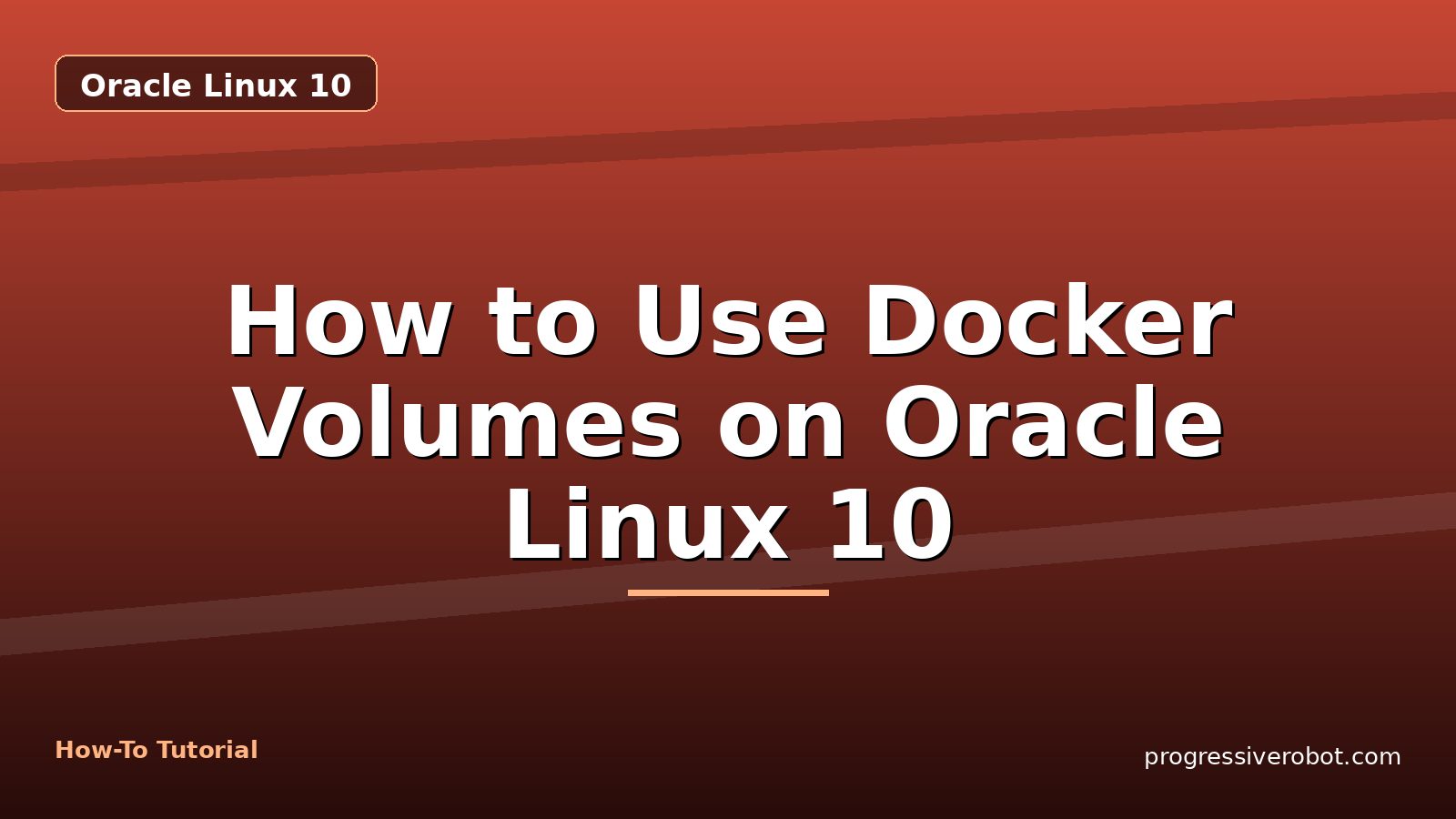 How to Use Docker Volumes on Oracle Linux 10 — step-by-step Oracle Linux 10 tutorial on Progressive Robot