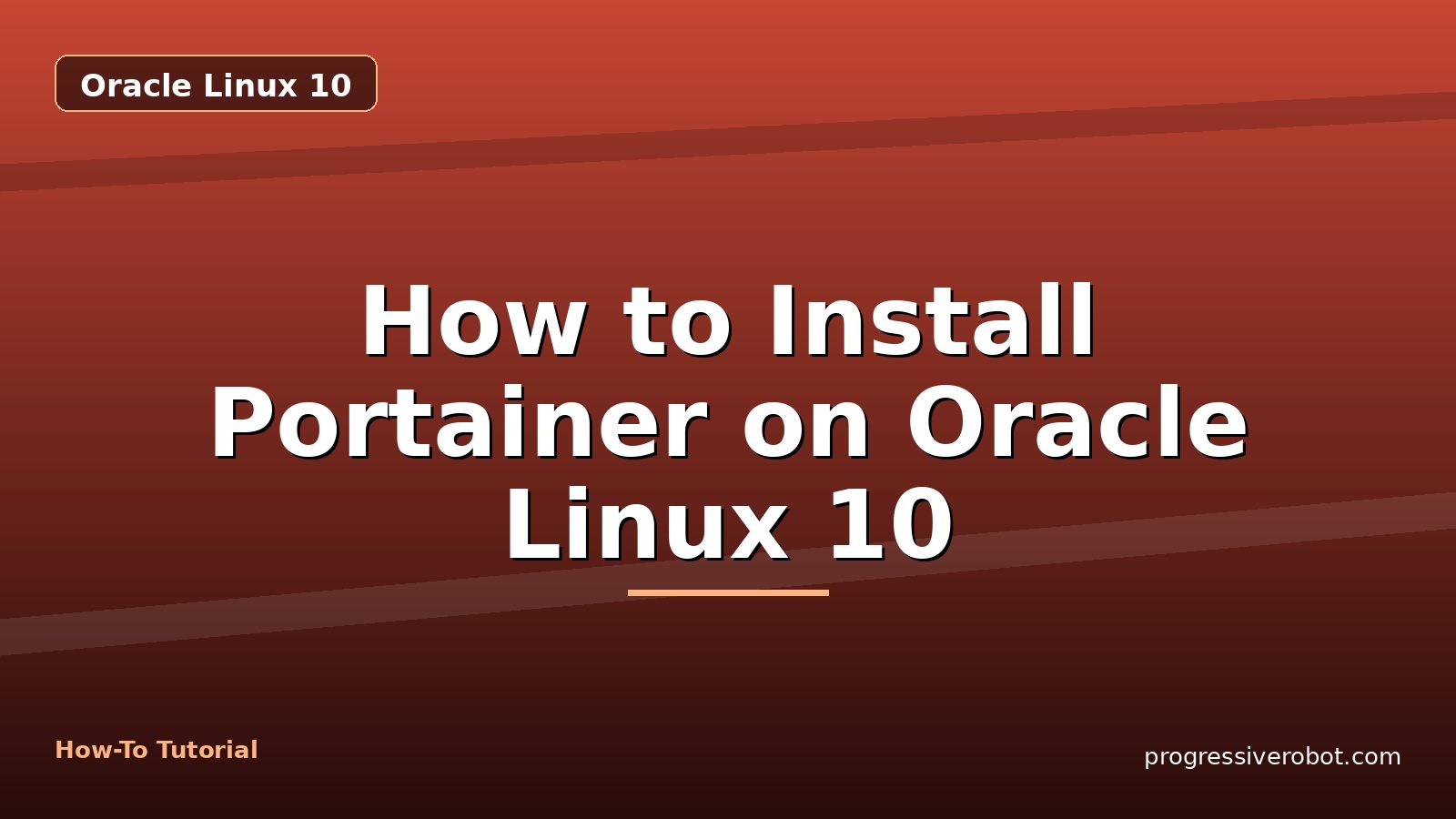 How to Install Portainer on Oracle Linux 10 — step-by-step Oracle Linux 10 tutorial on Progressive Robot