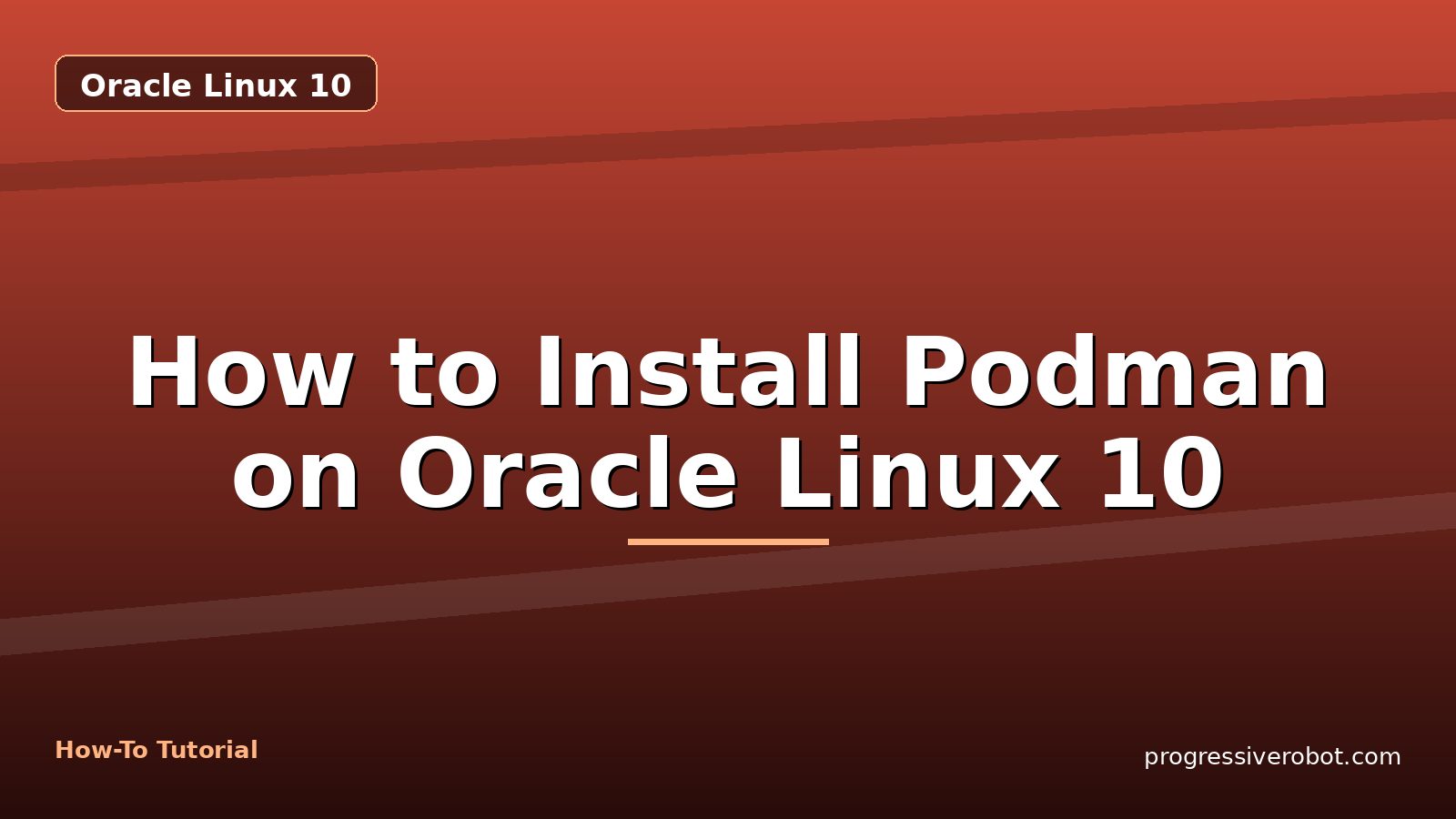 How to Install Podman on Oracle Linux 10 — step-by-step Oracle Linux 10 tutorial on Progressive Robot