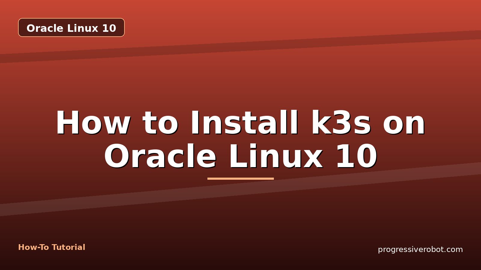 How to Install k3s on Oracle Linux 10 — step-by-step Oracle Linux 10 tutorial on Progressive Robot