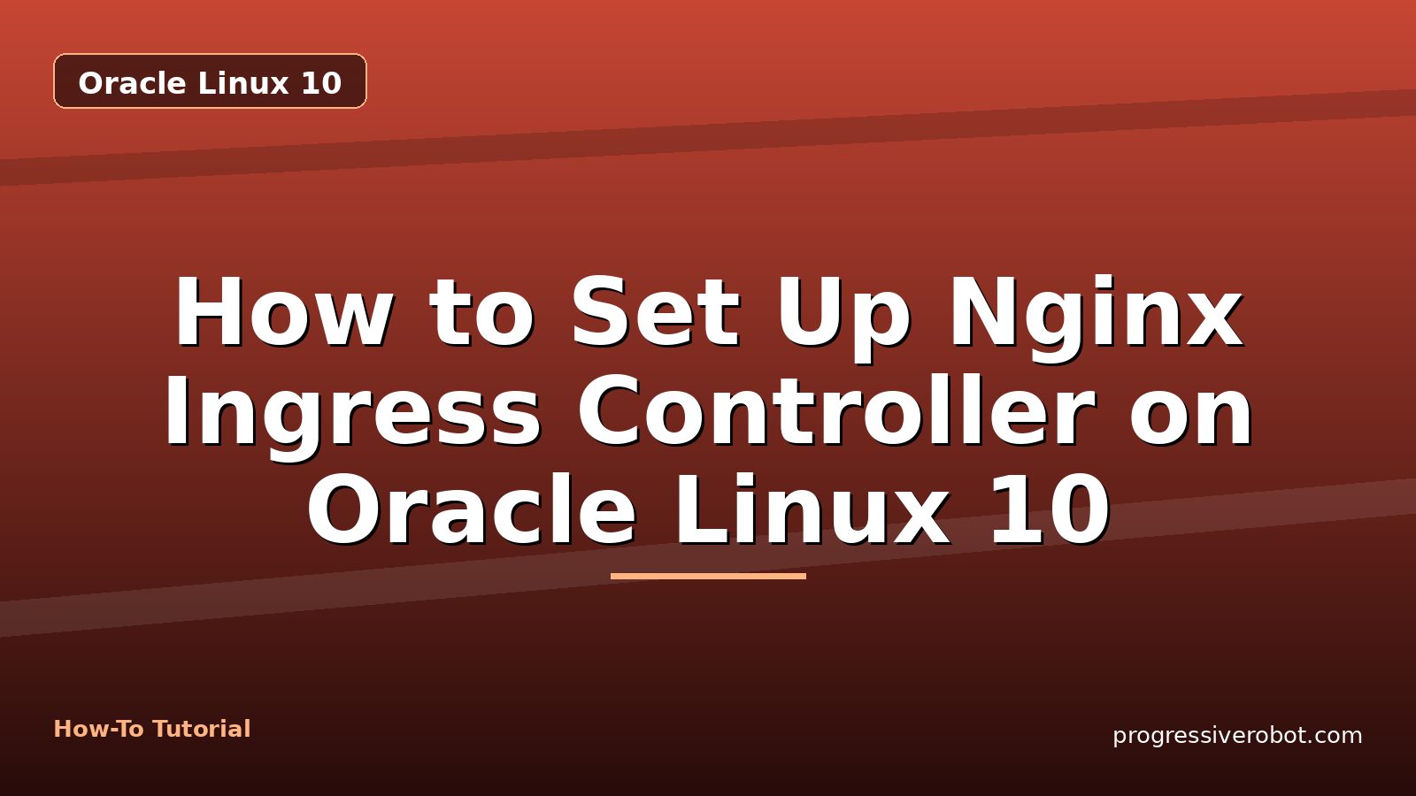 How to Set Up Nginx Ingress Controller on Oracle Linux 10 — step-by-step Oracle Linux 10 tutorial on Progressive Robot