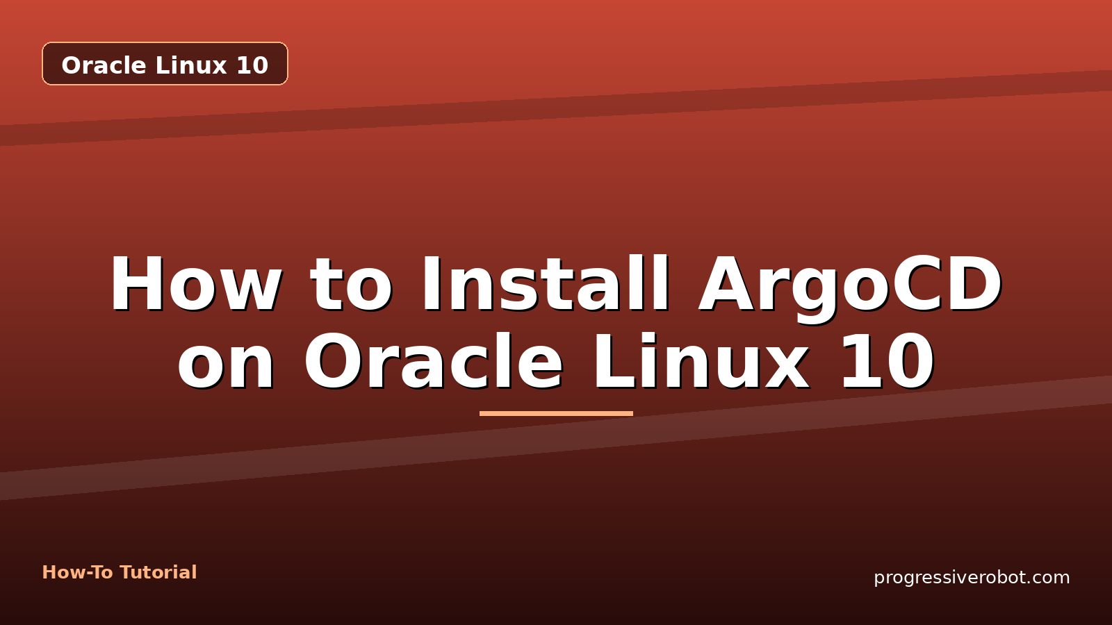 How to Install ArgoCD on Oracle Linux 10 — step-by-step Oracle Linux 10 tutorial on Progressive Robot