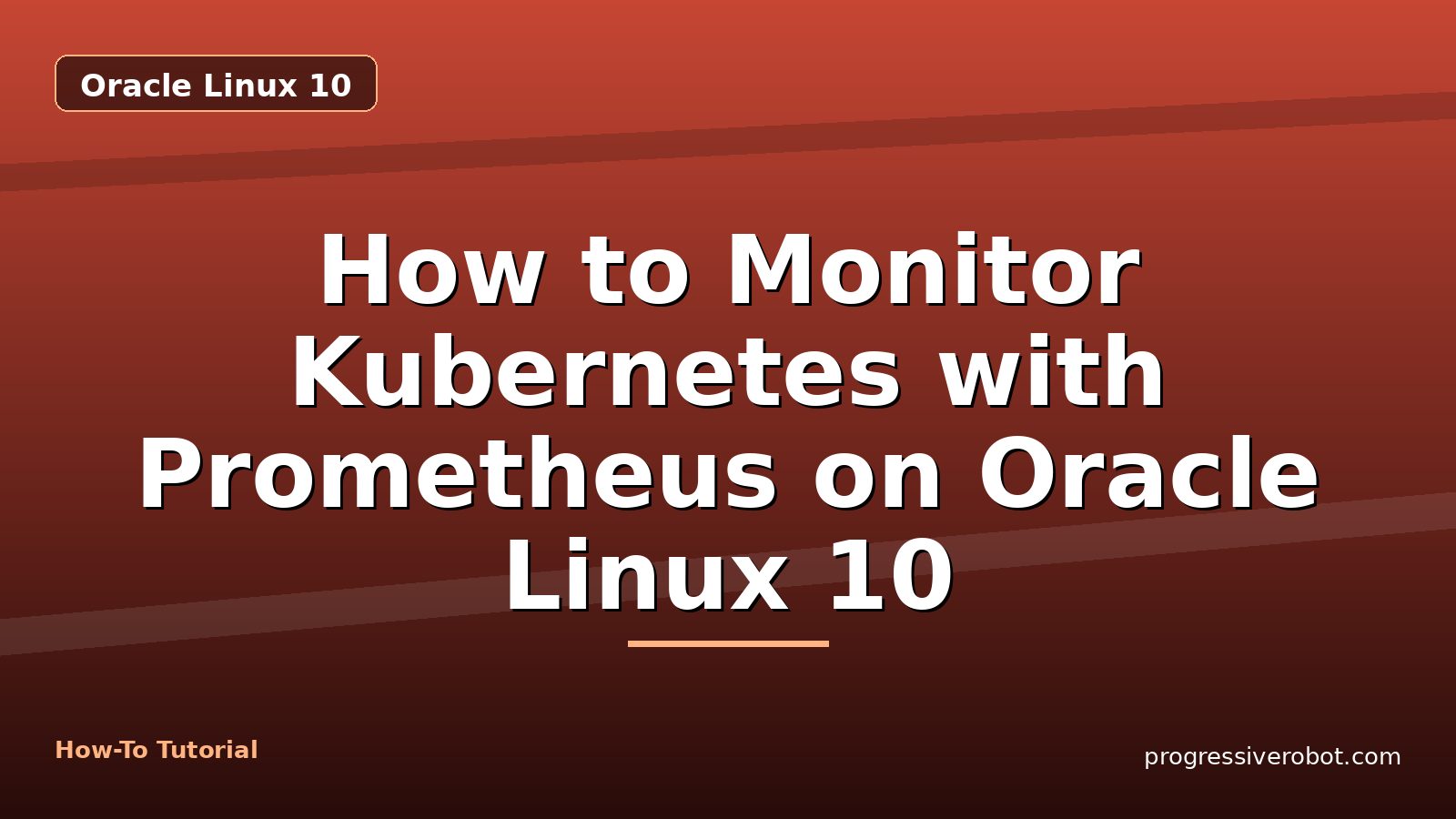How to Monitor Kubernetes with Prometheus on Oracle Linux 10 — step-by-step Oracle Linux 10 tutorial on Progressive Robot