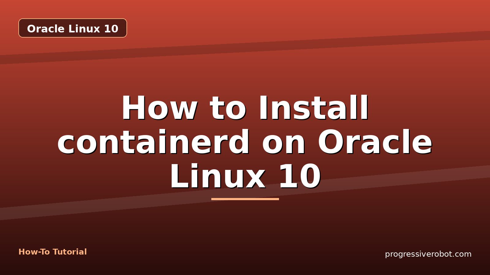How to Install containerd on Oracle Linux 10 — step-by-step Oracle Linux 10 tutorial on Progressive Robot