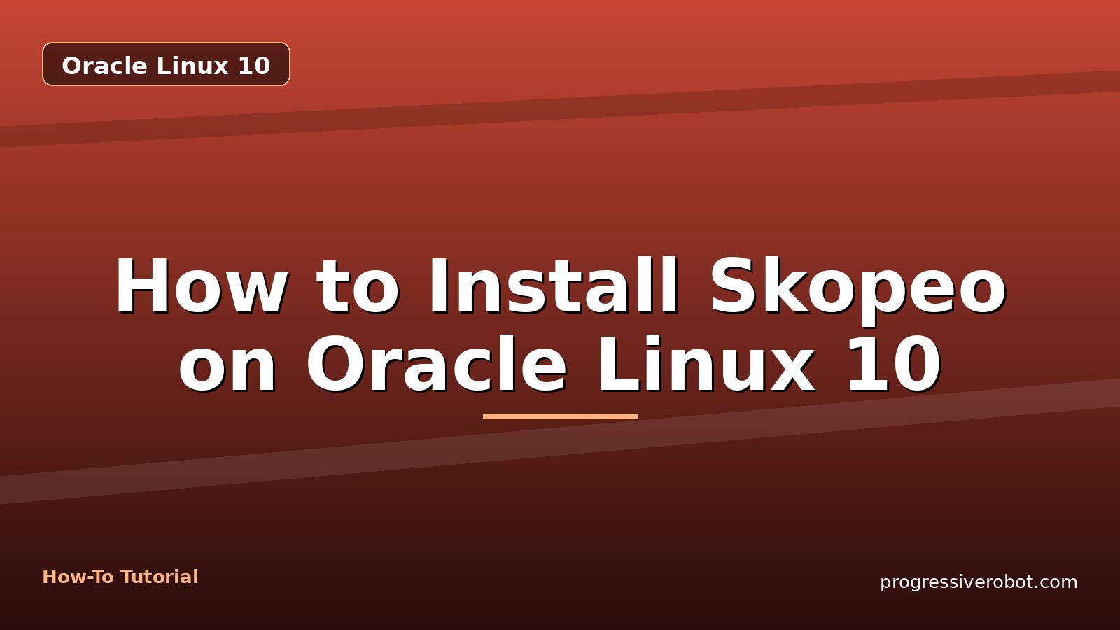 How to Install Skopeo on Oracle Linux 10 — step-by-step Oracle Linux 10 tutorial on Progressive Robot