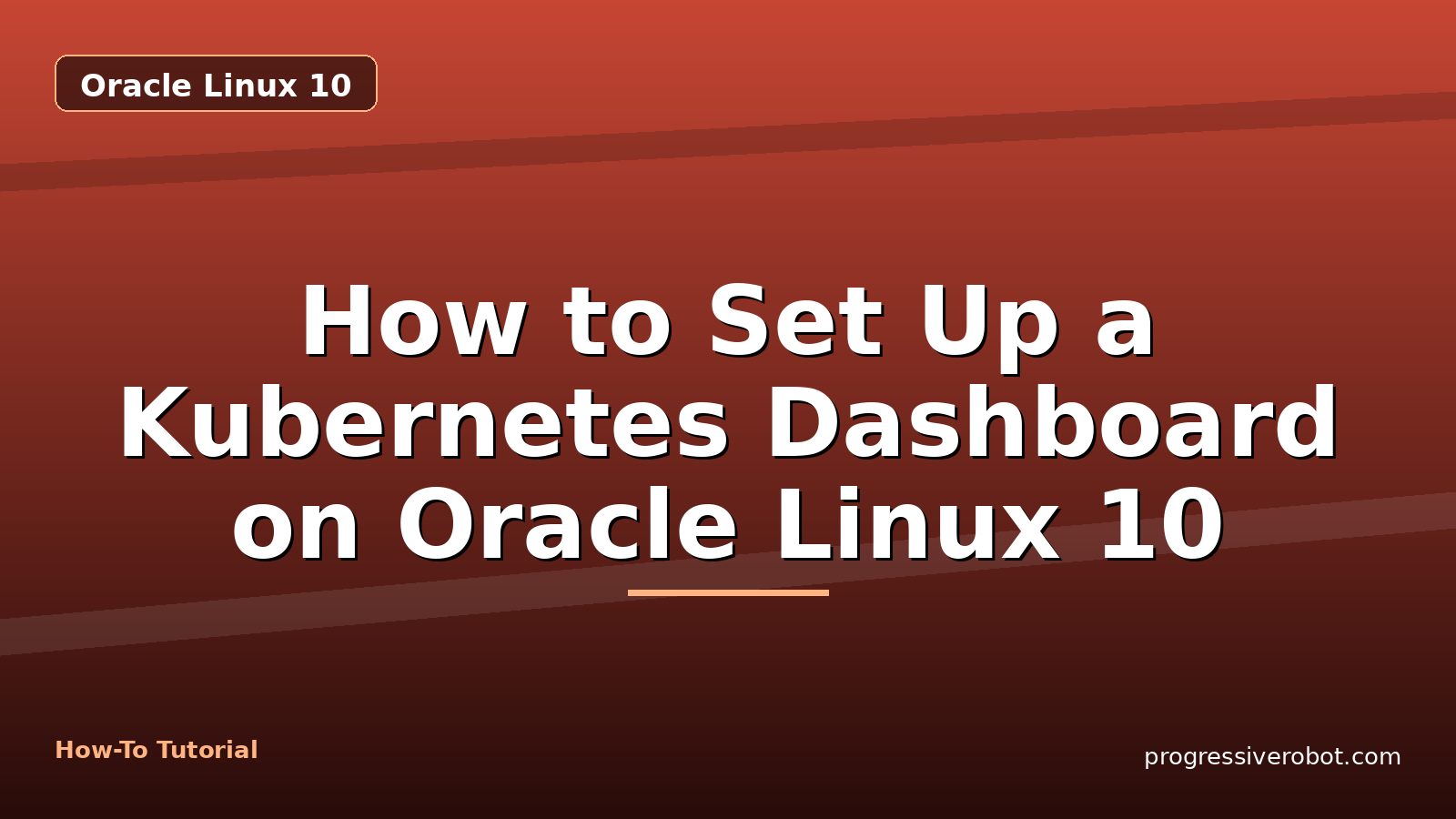 How to Set Up a Kubernetes Dashboard on Oracle Linux 10 — step-by-step Oracle Linux 10 tutorial on Progressive Robot