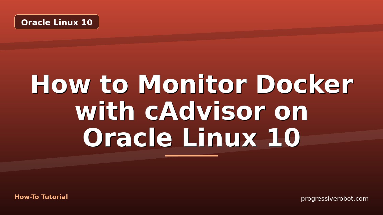How to Monitor Docker with cAdvisor on Oracle Linux 10 — step-by-step Oracle Linux 10 tutorial on Progressive Robot
