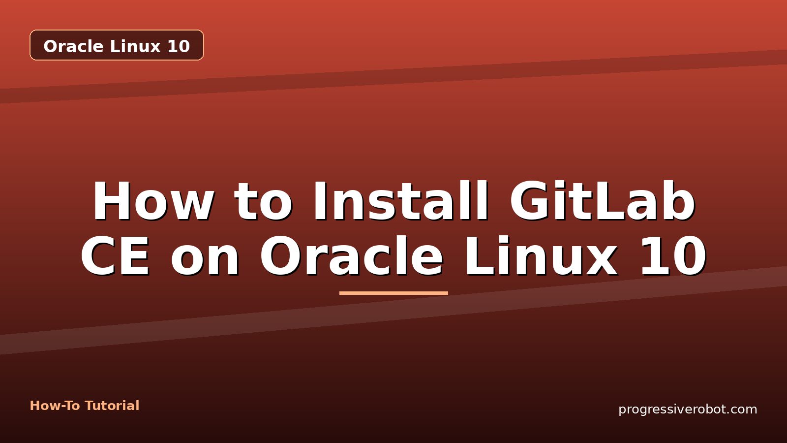 How to Install GitLab CE on Oracle Linux 10 — step-by-step Oracle Linux 10 tutorial on Progressive Robot