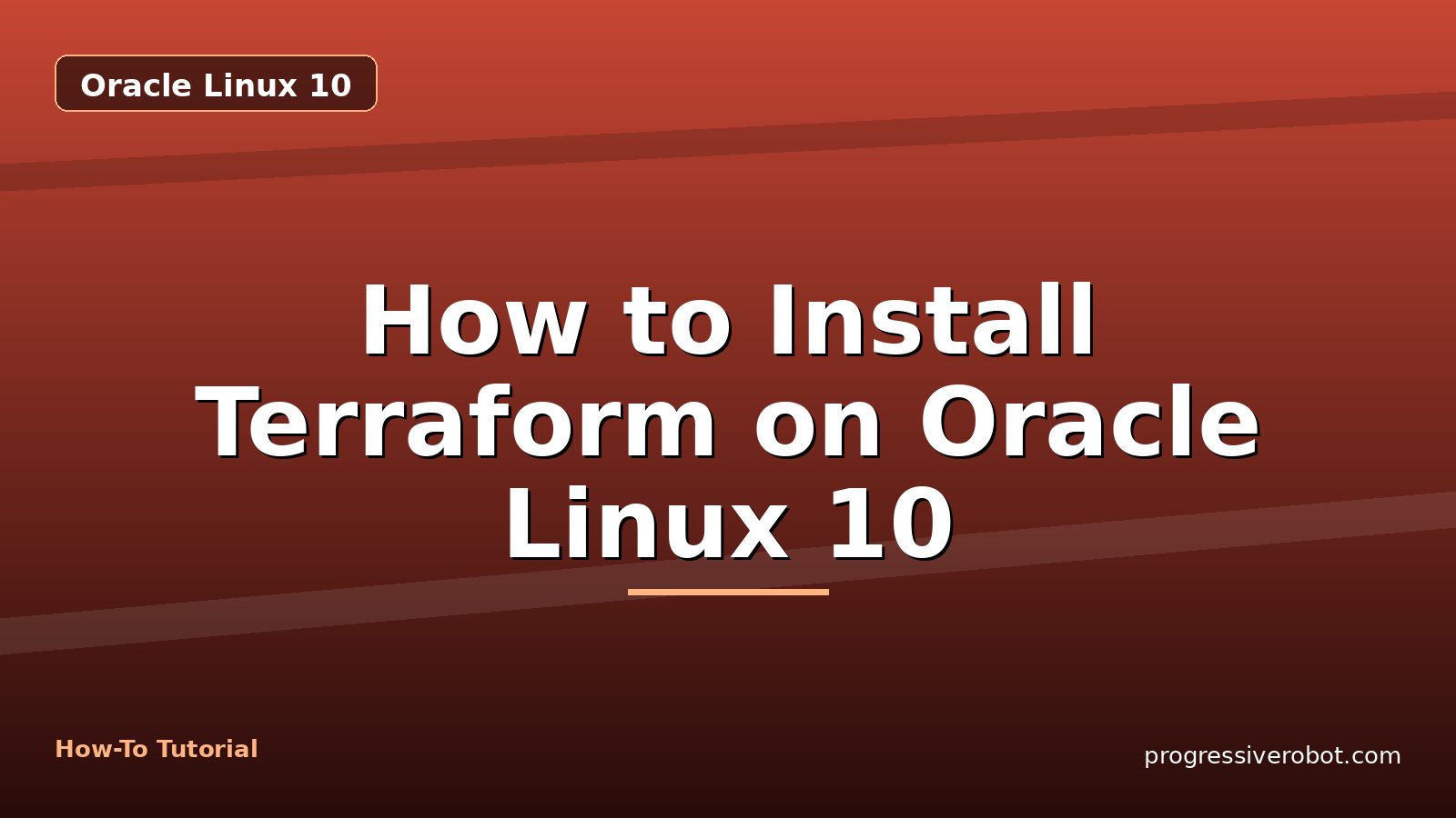 How to Install Terraform on Oracle Linux 10 — step-by-step Oracle Linux 10 tutorial on Progressive Robot