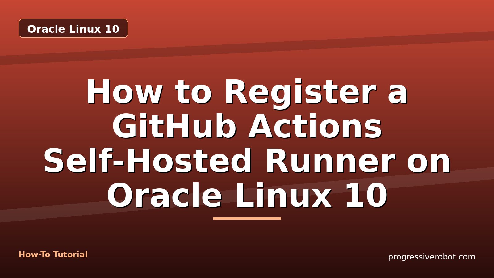 How to Register a GitHub Actions Self-Hosted Runner on Oracle Linux 10 — step-by-step Oracle Linux 10 tutorial on Progressive Robot