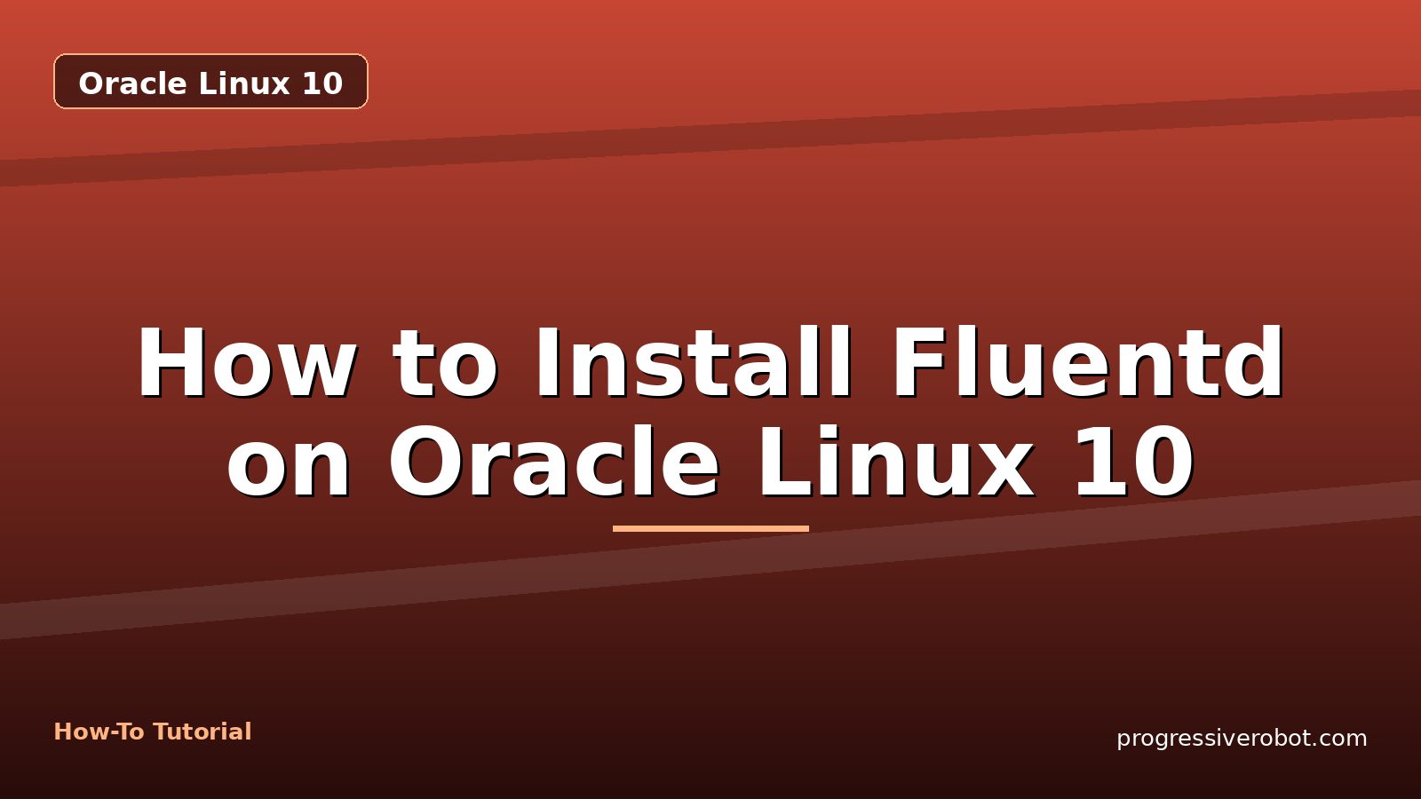 How to Install Fluentd on Oracle Linux 10 — step-by-step Oracle Linux 10 tutorial on Progressive Robot