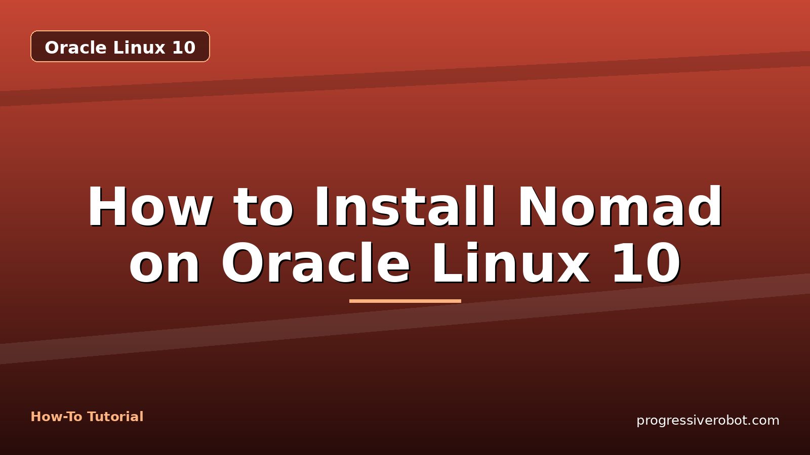 How to Install Nomad on Oracle Linux 10 — step-by-step Oracle Linux 10 tutorial on Progressive Robot