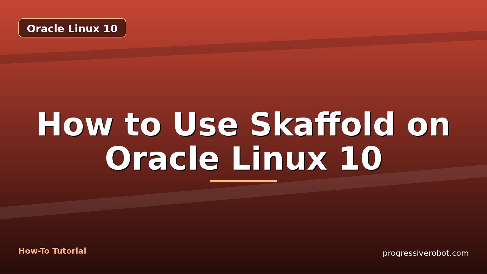 How to Use Skaffold on Oracle Linux 10 — step-by-step Oracle Linux 10 tutorial on Progressive Robot