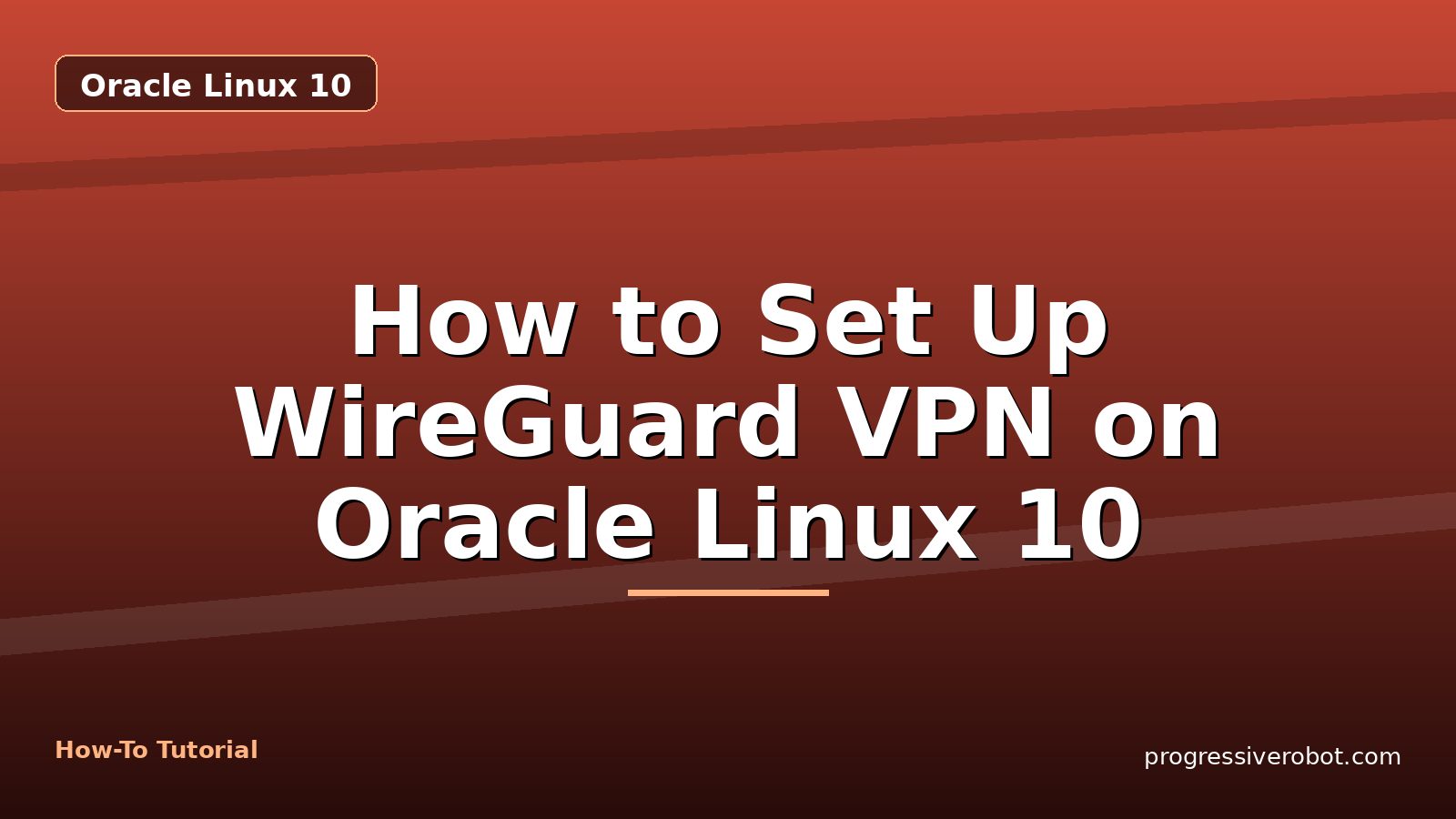 How to Set Up WireGuard VPN on Oracle Linux 10 — step-by-step Oracle Linux 10 tutorial on Progressive Robot