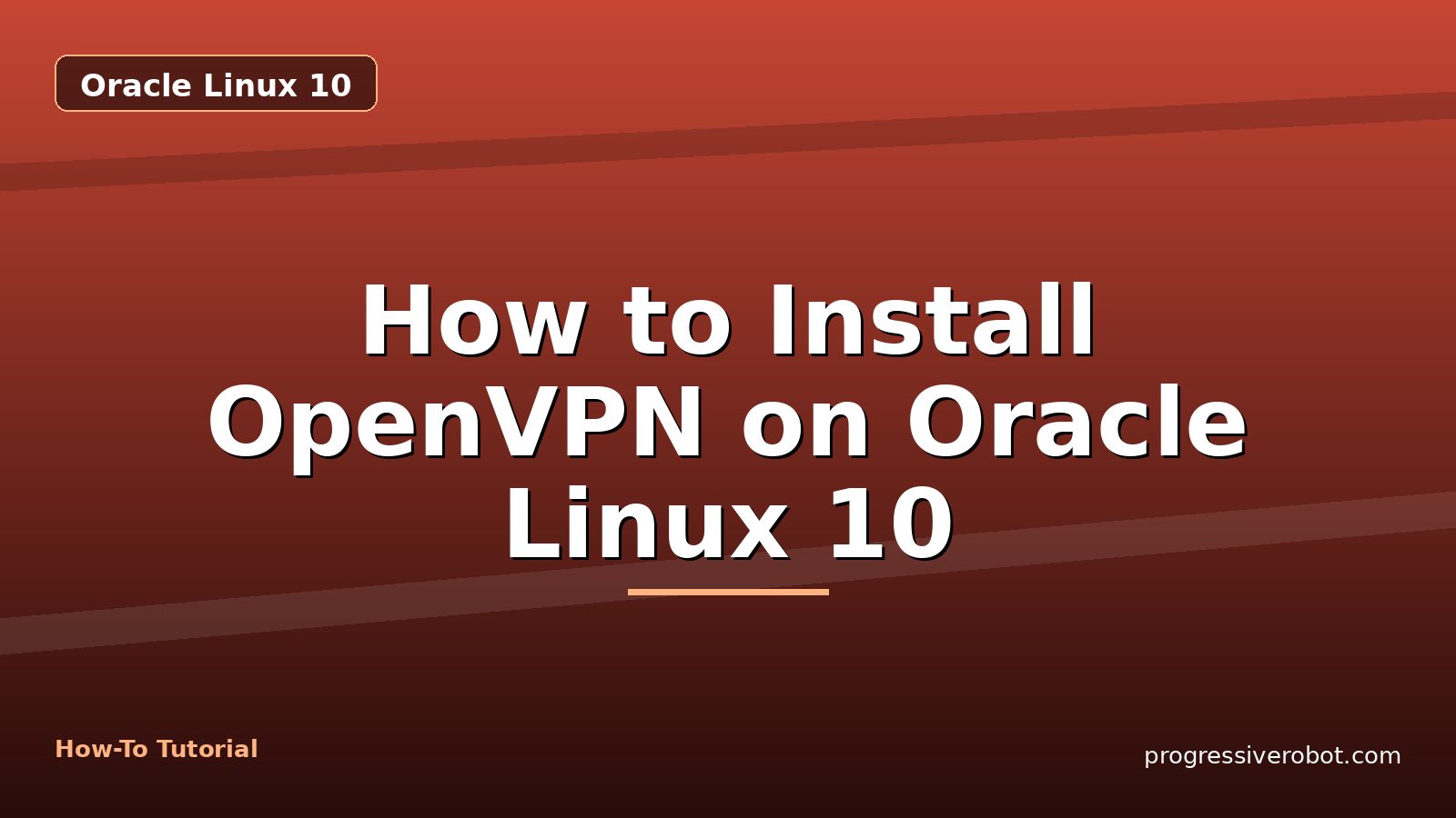 How to Install OpenVPN on Oracle Linux 10 — step-by-step Oracle Linux 10 tutorial on Progressive Robot
