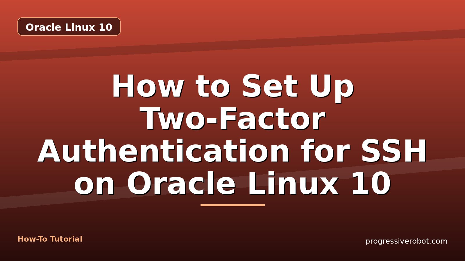 How to Set Up Two-Factor Authentication for SSH on Oracle Linux 10 — step-by-step Oracle Linux 10 tutorial on Progressive Robot
