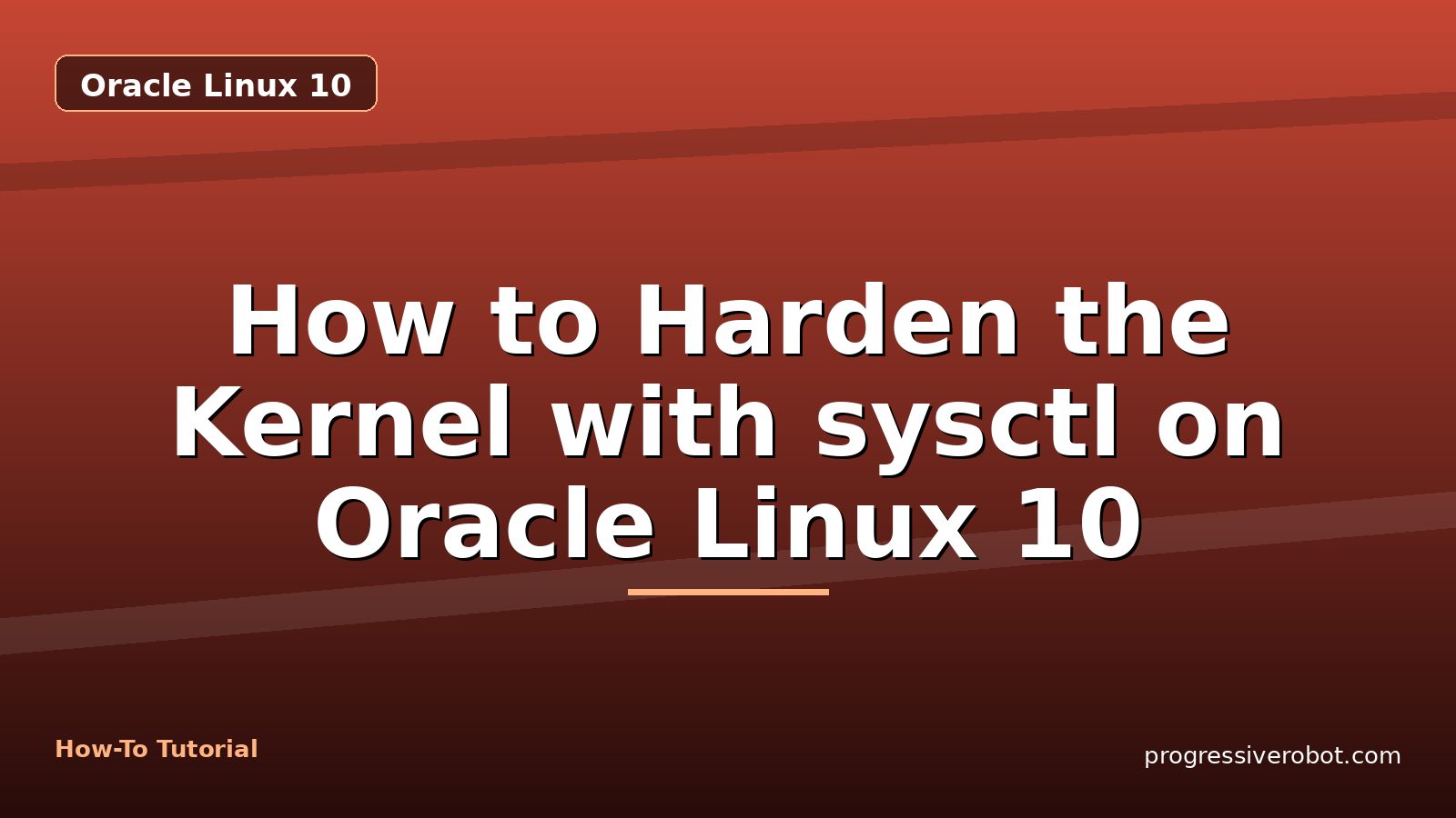 How to Harden the Kernel with sysctl on Oracle Linux 10 — step-by-step Oracle Linux 10 tutorial on Progressive Robot
