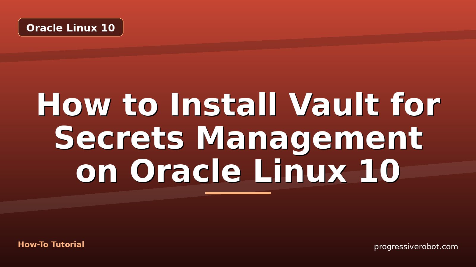 How to Install Vault for Secrets Management on Oracle Linux 10 — step-by-step Oracle Linux 10 tutorial on Progressive Robot