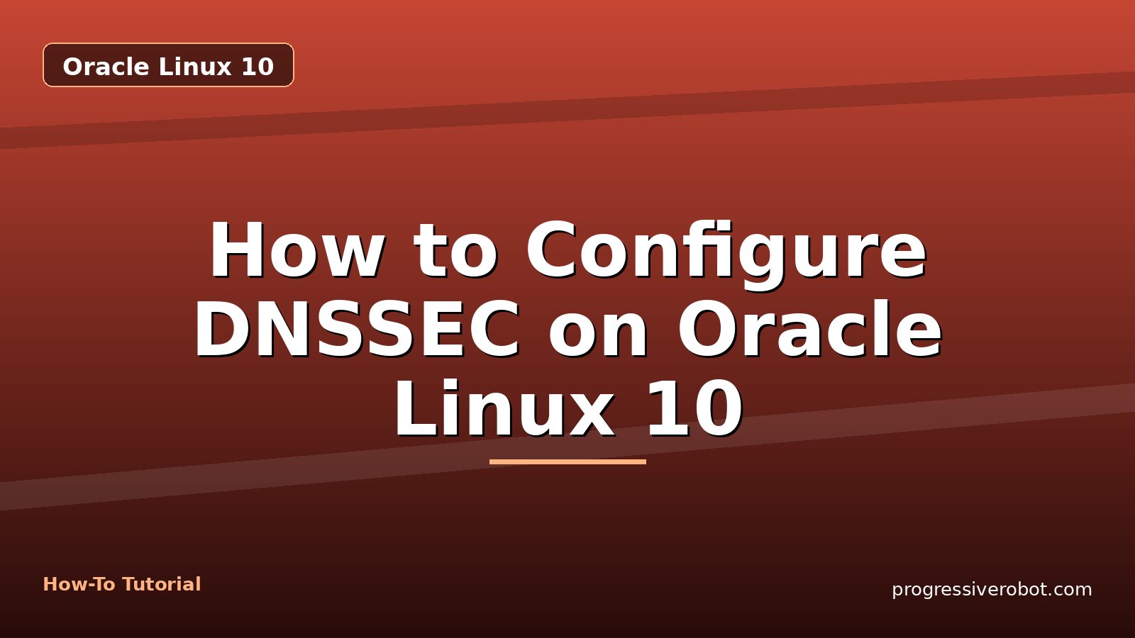 How to Configure DNSSEC on Oracle Linux 10 — step-by-step Oracle Linux 10 tutorial on Progressive Robot