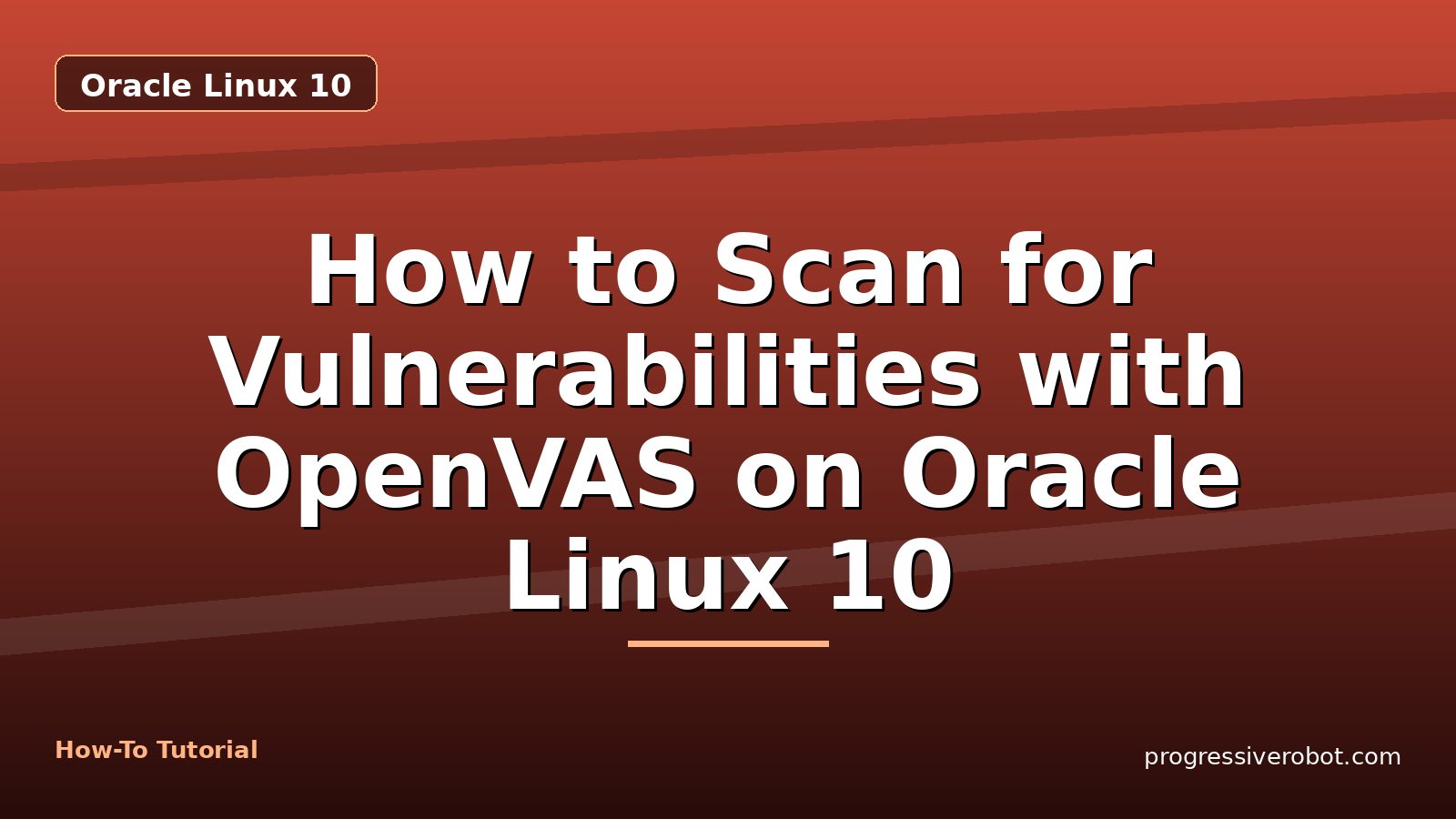 How to Scan for Vulnerabilities with OpenVAS on Oracle Linux 10 — step-by-step Oracle Linux 10 tutorial on Progressive Robot