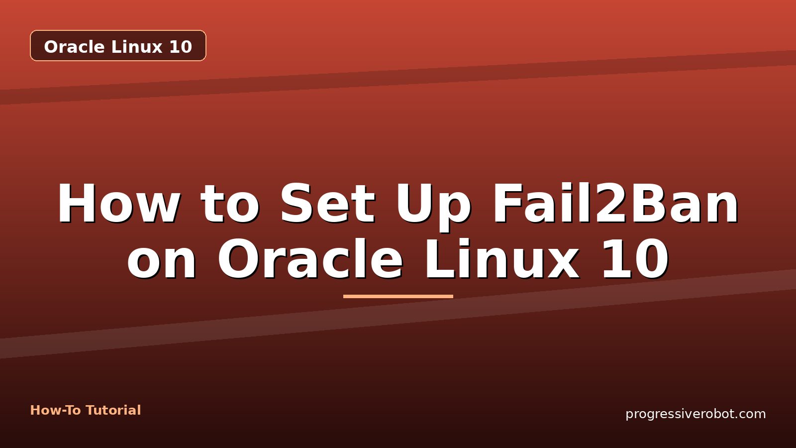 How to Set Up Fail2Ban on Oracle Linux 10 — step-by-step Oracle Linux 10 tutorial on Progressive Robot