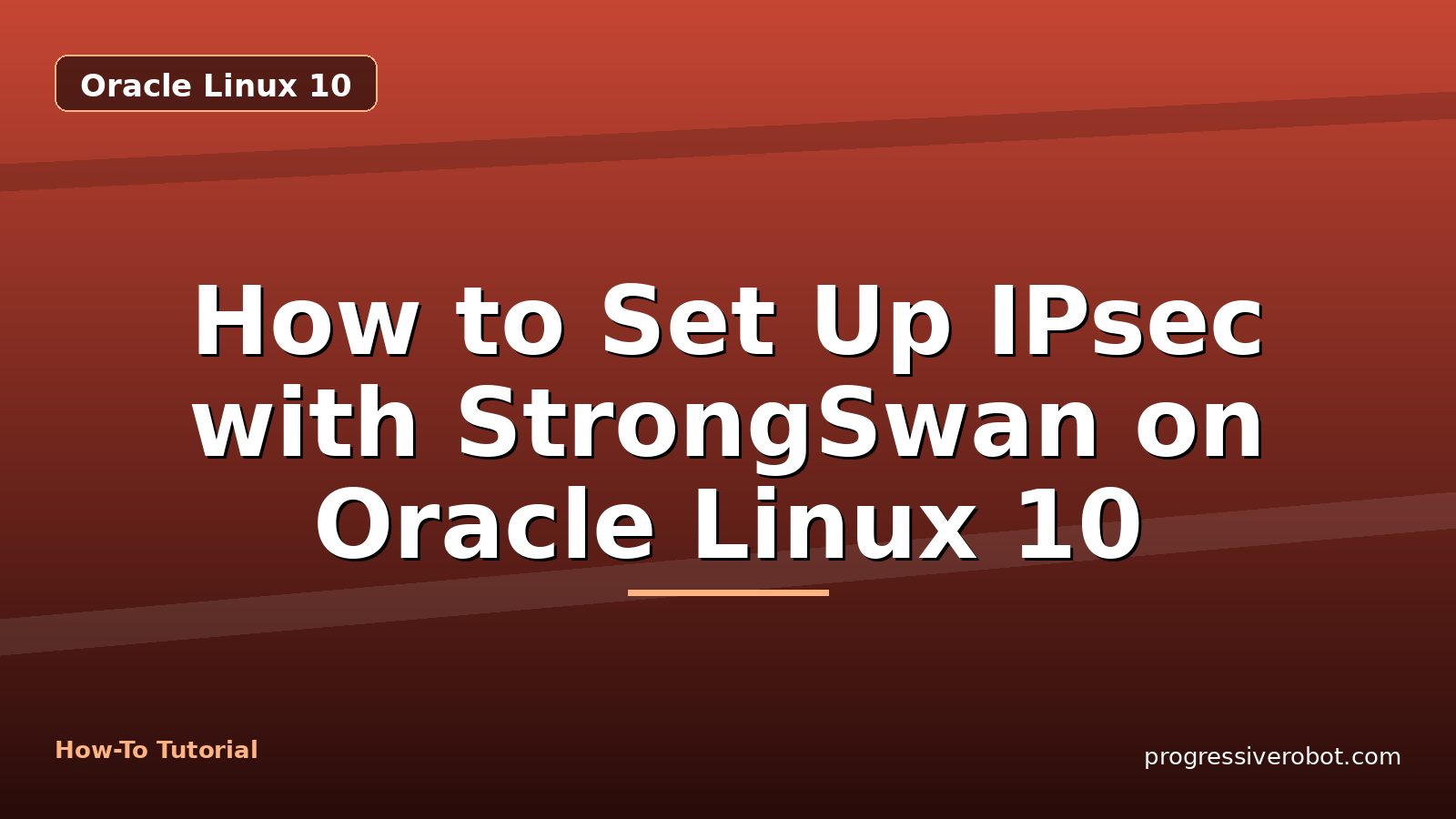 How to Set Up IPsec with StrongSwan on Oracle Linux 10 — step-by-step Oracle Linux 10 tutorial on Progressive Robot