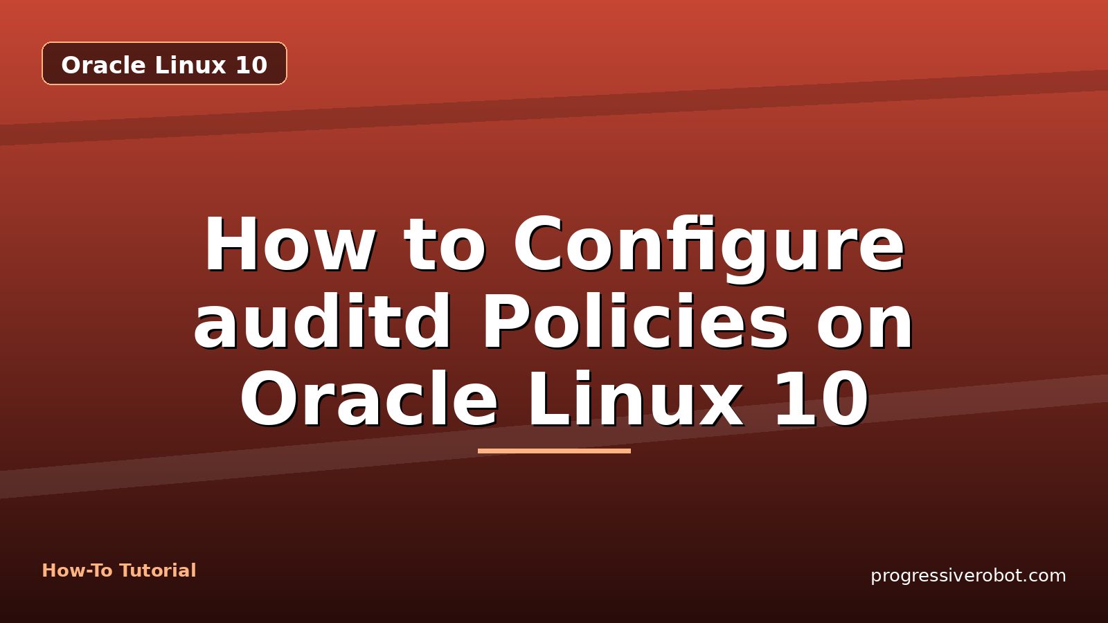 How to Configure auditd Policies on Oracle Linux 10 — step-by-step Oracle Linux 10 tutorial on Progressive Robot