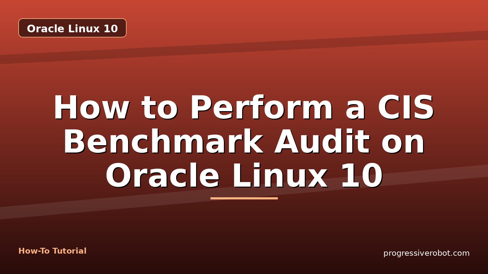 How to Perform a CIS Benchmark Audit on Oracle Linux 10 — step-by-step Oracle Linux 10 tutorial on Progressive Robot
