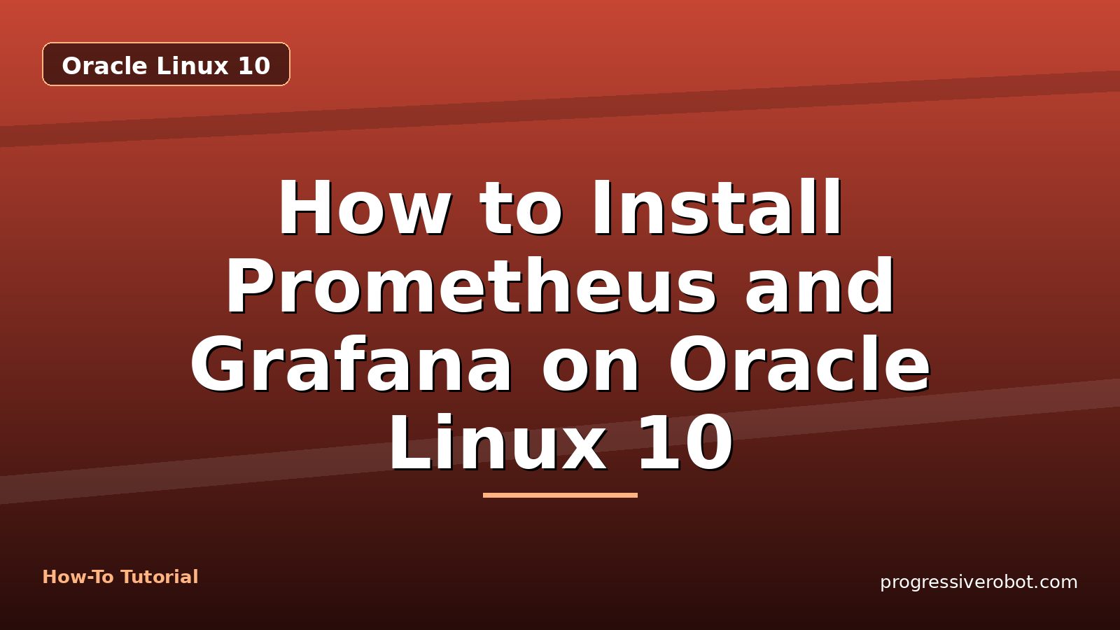 How to Install Prometheus and Grafana on Oracle Linux 10 — step-by-step Oracle Linux 10 tutorial on Progressive Robot