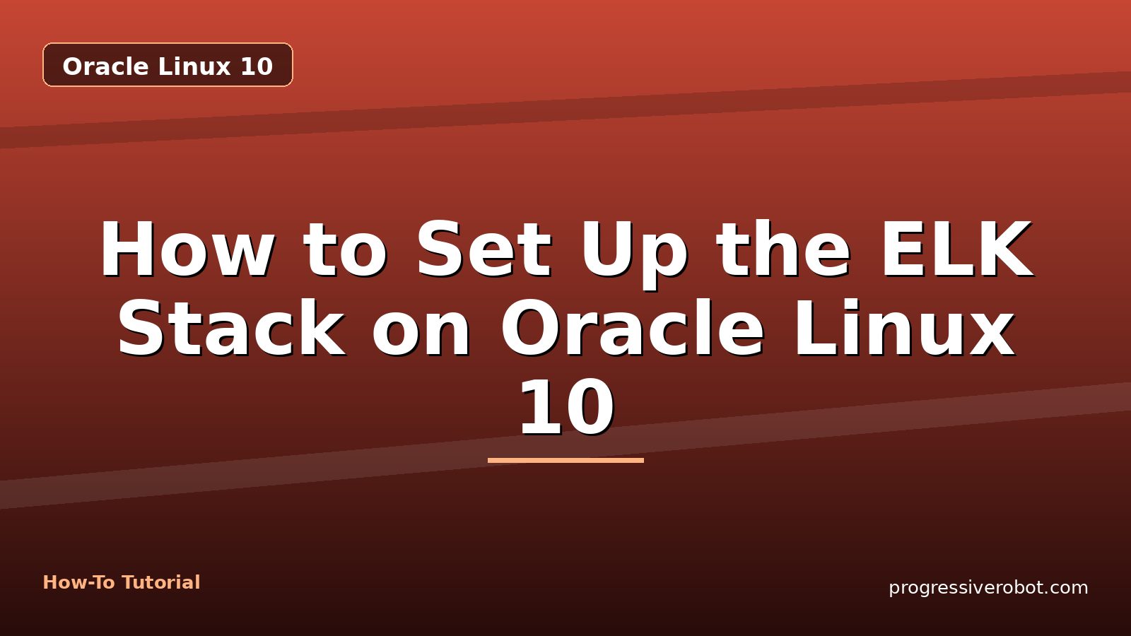 How to Set Up the ELK Stack on Oracle Linux 10 — step-by-step Oracle Linux 10 tutorial on Progressive Robot