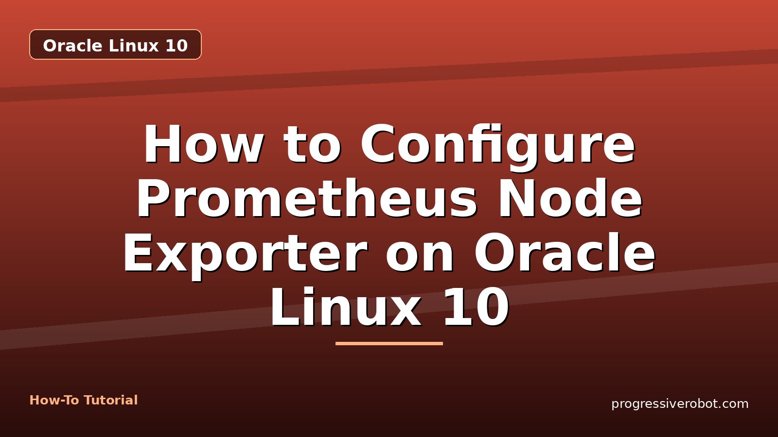 How to Configure Prometheus Node Exporter on Oracle Linux 10 — step-by-step Oracle Linux 10 tutorial on Progressive Robot