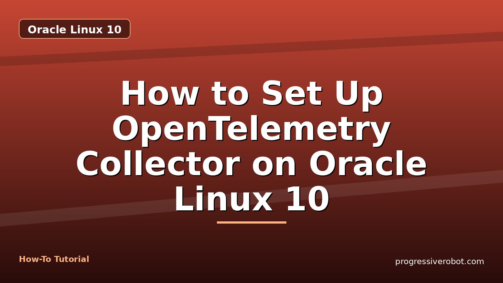 How to Set Up OpenTelemetry Collector on Oracle Linux 10 — step-by-step Oracle Linux 10 tutorial on Progressive Robot