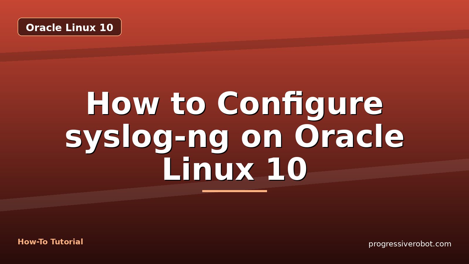 How to Configure syslog-ng on Oracle Linux 10 — step-by-step Oracle Linux 10 tutorial on Progressive Robot
