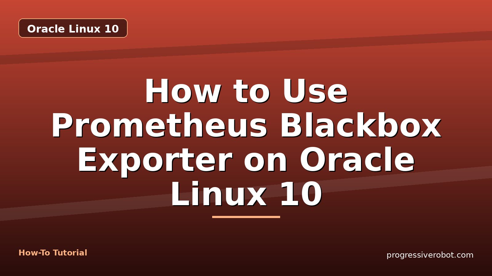 How to Use Prometheus Blackbox Exporter on Oracle Linux 10 — step-by-step Oracle Linux 10 tutorial on Progressive Robot
