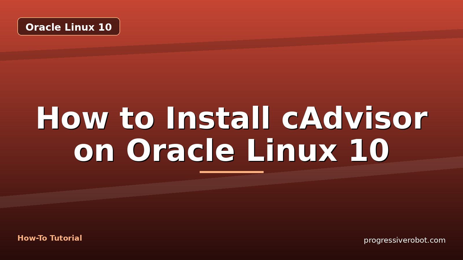 How to Install cAdvisor on Oracle Linux 10 — step-by-step Oracle Linux 10 tutorial on Progressive Robot