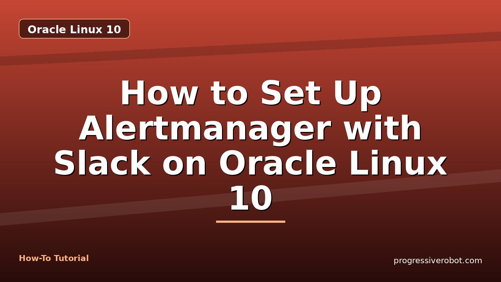 How to Set Up Alertmanager with Slack on Oracle Linux 10 — step-by-step Oracle Linux 10 tutorial on Progressive Robot