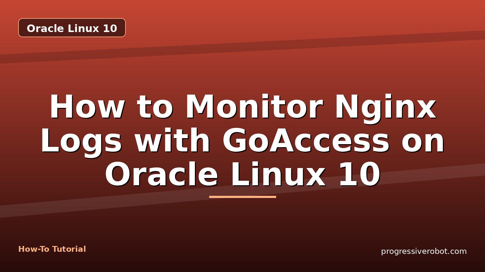 How to Monitor Nginx Logs with GoAccess on Oracle Linux 10 — step-by-step Oracle Linux 10 tutorial on Progressive Robot