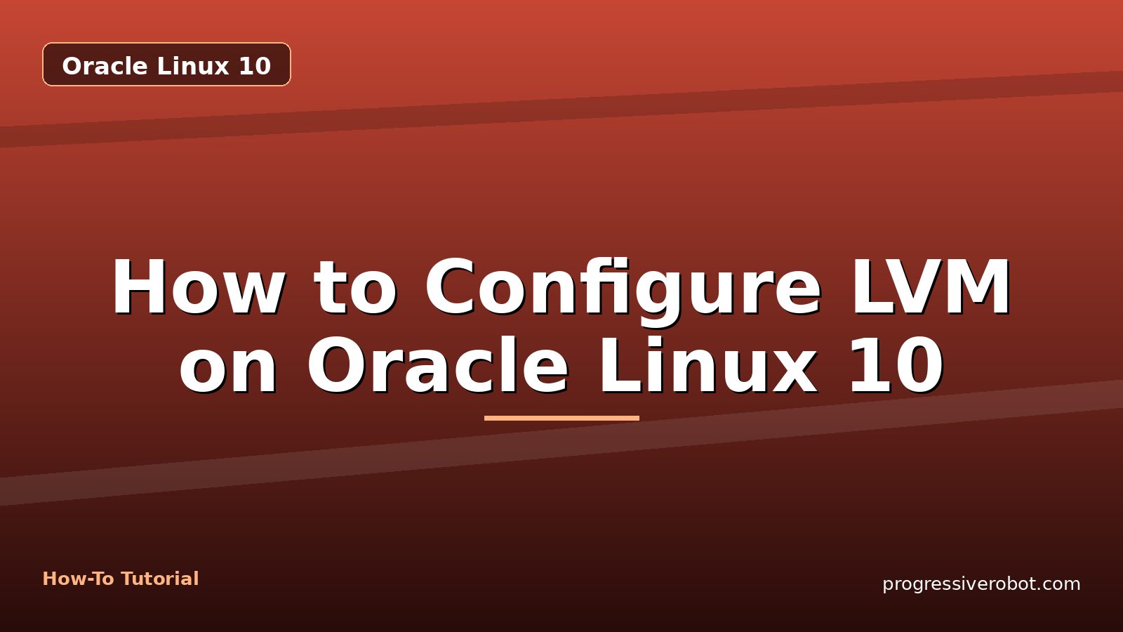 How to Configure LVM on Oracle Linux 10 — step-by-step Oracle Linux 10 tutorial on Progressive Robot