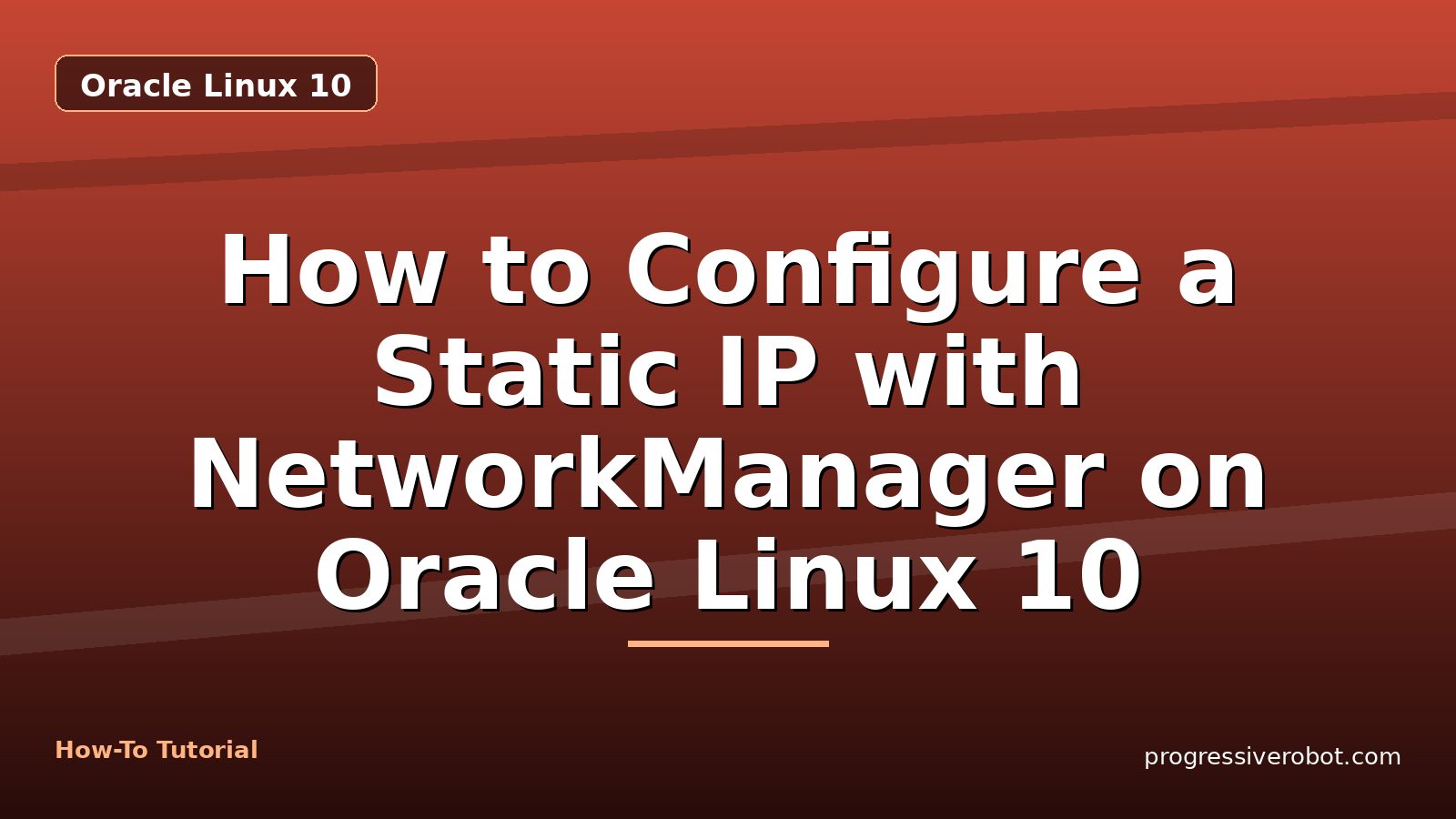 How to Configure a Static IP with NetworkManager on Oracle Linux 10 — step-by-step Oracle Linux 10 tutorial on Progressive Robot